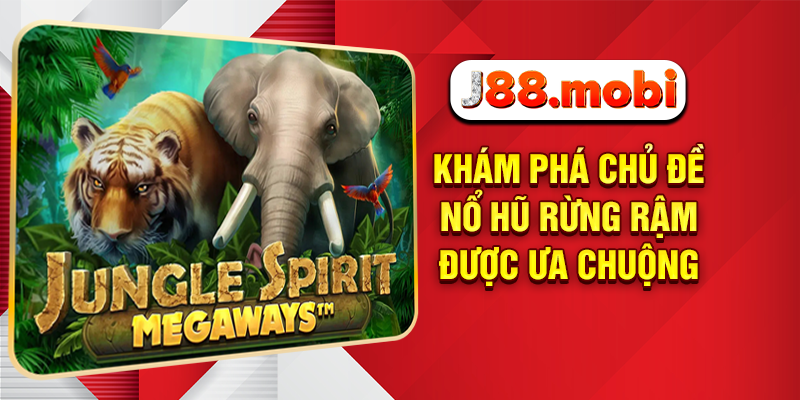 Khám phá chủ đề nổ hũ rừng rậm được ưa chuộng